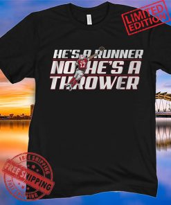 HE'S A RUNNER, NO HE'S A THROWER SHIRT