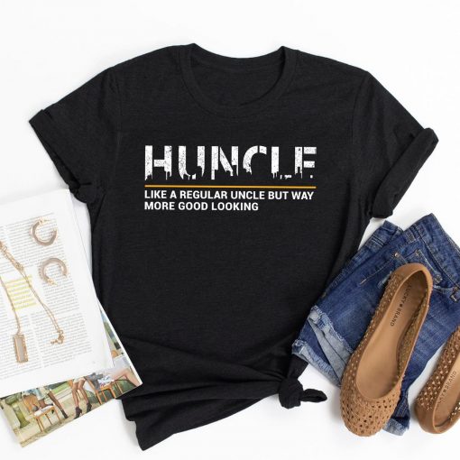 Huncle Like Regular Uncle Way More Good Looking Funny Definition Shirt