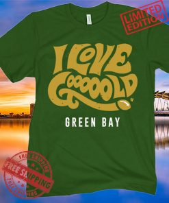 I LOVE GOOOOOLD GREEN BAY FOOTBALL SHIRT