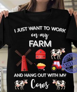 I just want to work on my farm and hang out with my cows unisex shirt