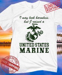 I may look harmless but I raised a United States Marine Unisex T-shirt