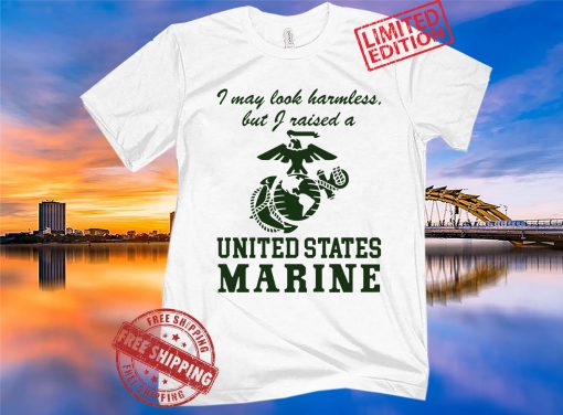 I may look harmless but I raised a United States Marine Unisex T-shirt