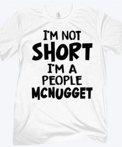 Im Not Short Im A People Mcnugget Classic T-Shirt