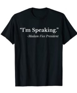 I'm Speaking T-Shirt,Madam Vice President T-Shirt,US Political Tee Shirt