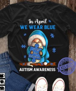 In april we wear blue autism awareness uniex shirt