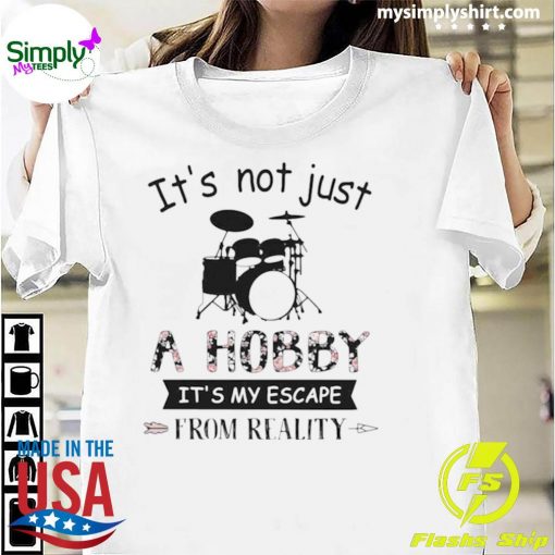 Its not just a hobby it’s my escape from reality Drum Classic T-Shirt