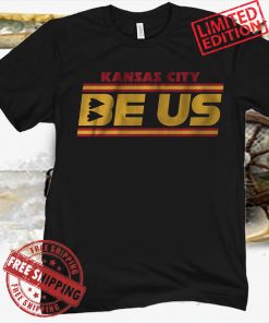 Kansas City Be Us Shirt - Kc City Football
