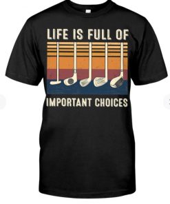 Life Full Of Important Choices Golf Unisex Shirt