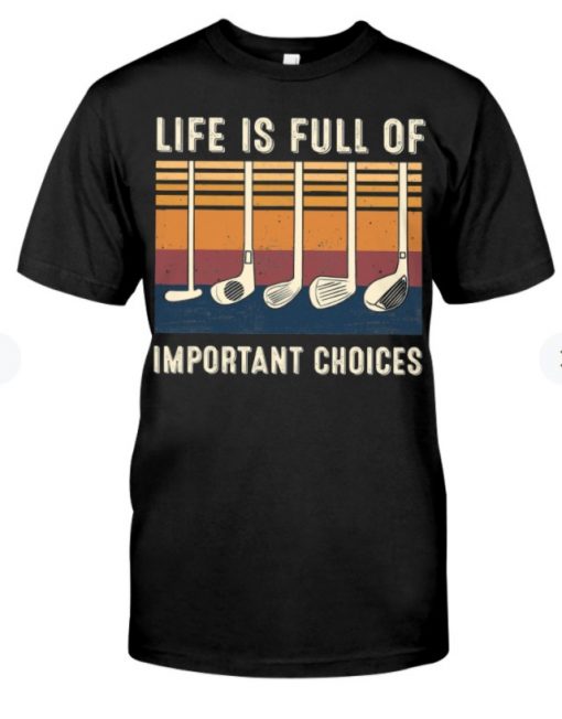 Life Full Of Important Choices Golf Unisex Shirt