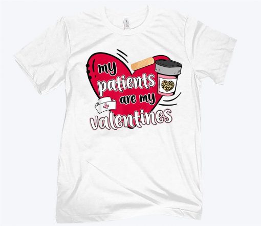 My Patients Are My Valentine’s Nurse Cute 2021 Valentine’s Day Tee Shirt