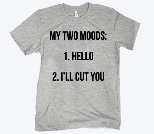 My Two Moods Hello I’ll Cut You Classic T-Shirt