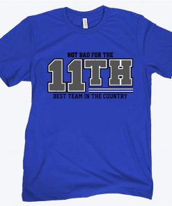 NOT BAD FOR THE 11TH BEST TEAM IN THE COUNTRY TEE SHIRT