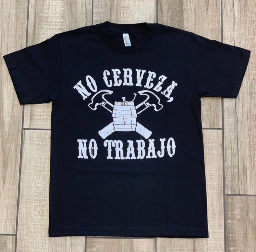 No Cerveza No Trabajo Classic T Shirt