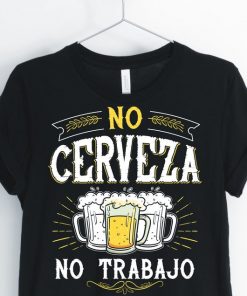 No Cerveza No Trabajo Print T-shirt