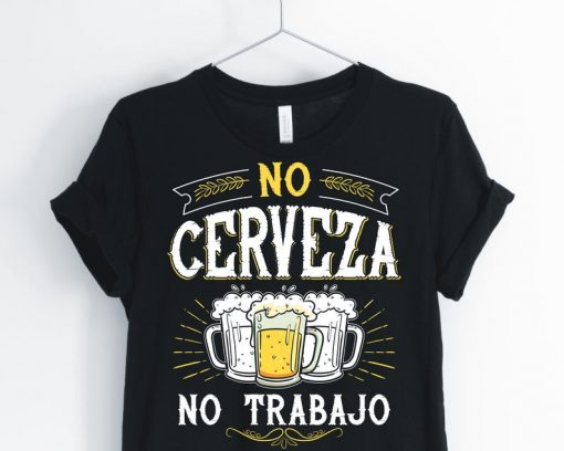 No Cerveza No Trabajo Print T-shirt