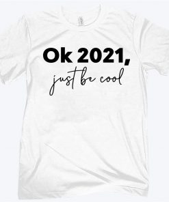 Ok 2021 Just Be Cool Classic T-Shirt
