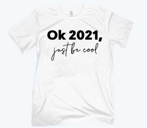 Ok 2021 Just Be Cool Classic T-Shirt