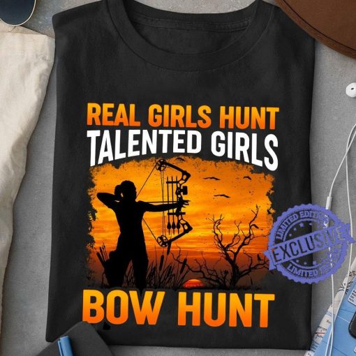 Real girls hunt talented girls bow hunt classic t- shirt