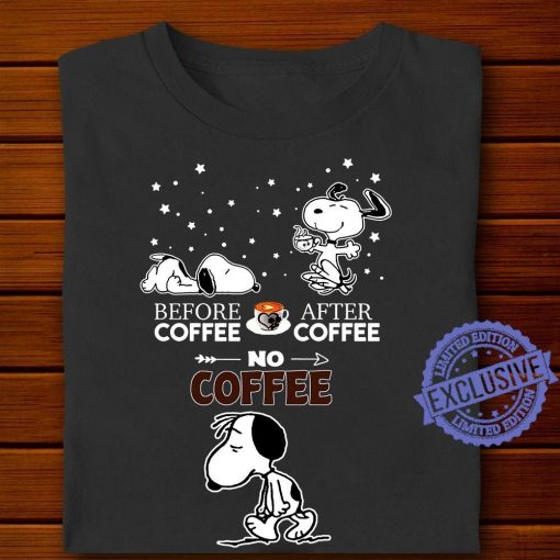 Snoopy Before coffee after coffee no coffee shirt