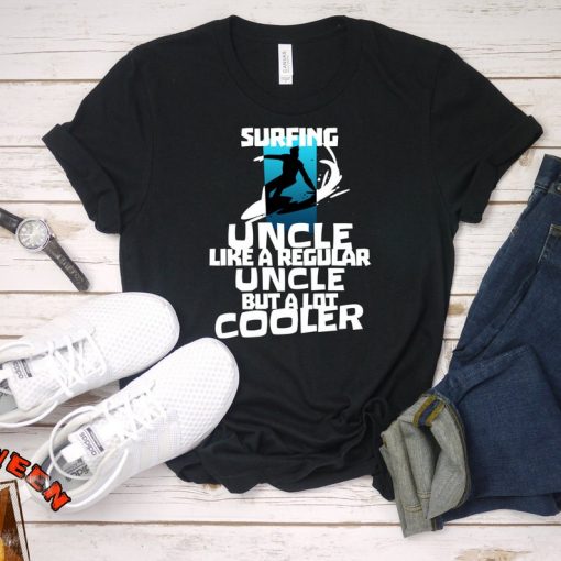 Surfing Uncle Like a Regular Uncle But Cooler Shirt, Funny Uncle T-Shirts, Best Uncle Tee