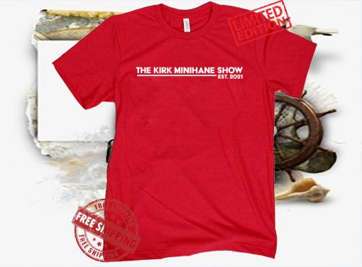 THE KIRK MINIHANE SHOW EST 2021 T-SHIRT