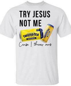 Twisted Tea Try Jesus Not Me Unisex Shirt