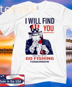 Uncle Sam I Will Find You And We Will Go Fishing Tomorrow Unisex Shirt