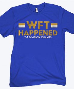 WTF HAPPENED 7-9 DIVISION CHAMPS TEE SHIRT