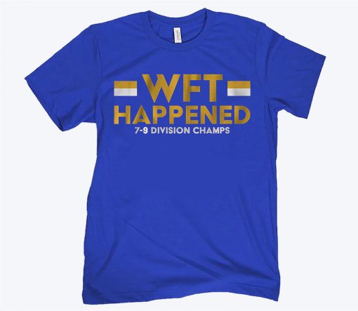 WTF HAPPENED 7-9 DIVISION CHAMPS TEE SHIRT