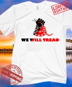 We Will Tread Where There Is Inequality 2021 Shirt