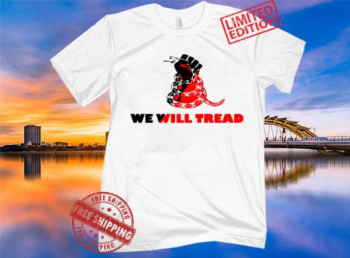 We Will Tread Where There Is Inequality 2021 Shirt
