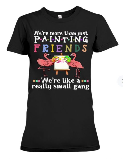 We're More Than Just Painting Friends Unisex Shirt