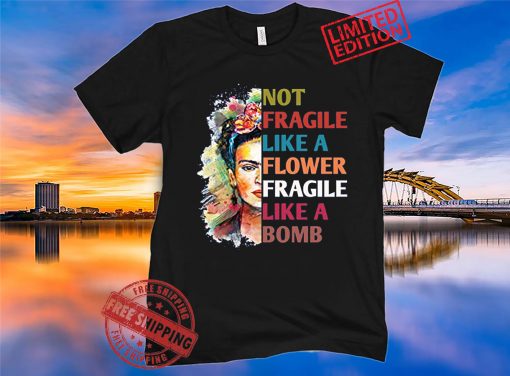 Wome's Not Fragile Like a Flower Fragile Like A Bomb Shirt