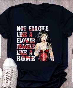 Wonder Woman Not Fragile Like A Flower Fragile Like A Bomb Tee Shirt
