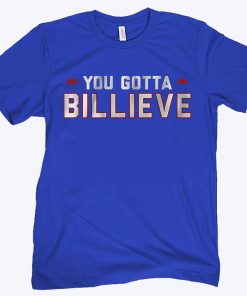 You Gotta Billieve Shirt - Buffalo Football