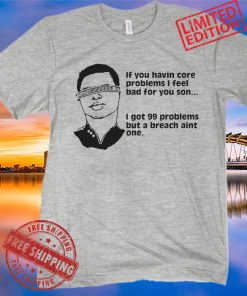 You Havin Core Problems I Feel Bad For You Son Classic T-Shirt
