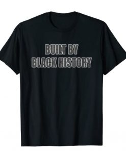 Built By Black History Tee Shirt
