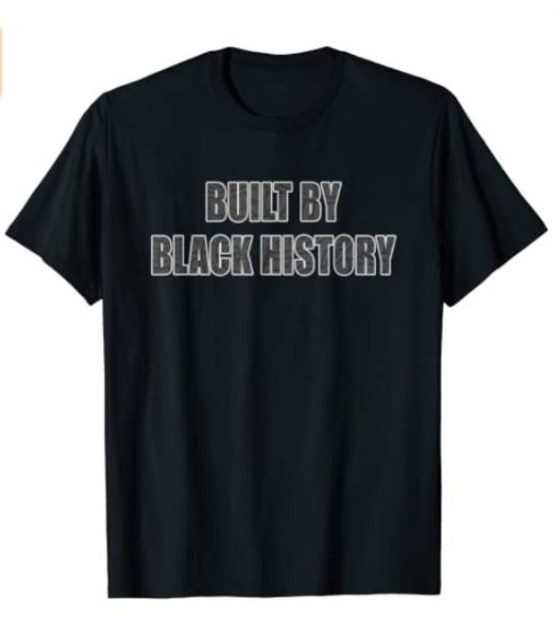 Built By Black History Tee Shirt
