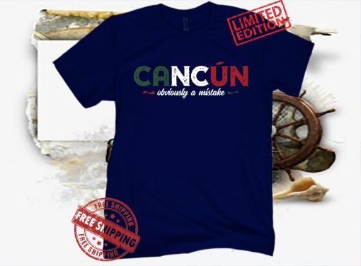 CANCÚN,OBVIOUSLY A MISTAKE TEE SHIRT