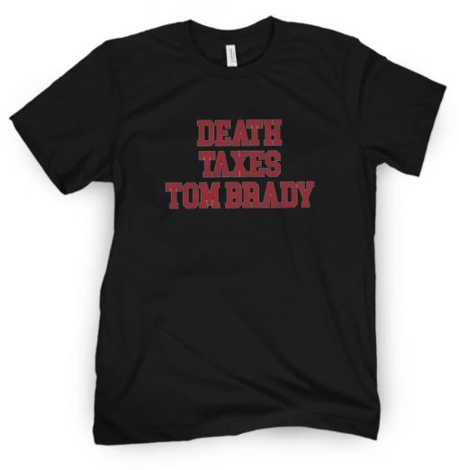 DEATH TAXES TOM BRADY TEE SHIRT