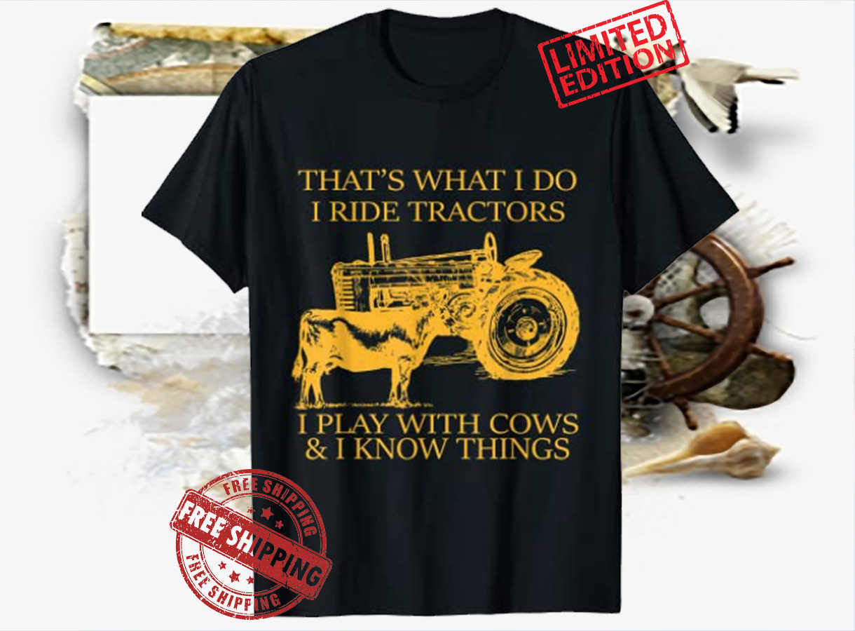 Farm I Play With Cows And I Know T-Shirt