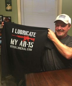 Gun I Lubricate My Ar-15 With Liberal Cum Black Shirt
