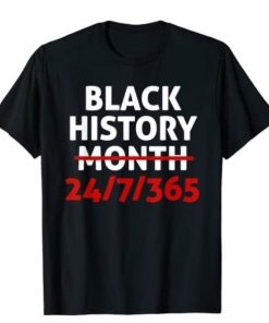 24/7/365 Black History Month T-Shirt