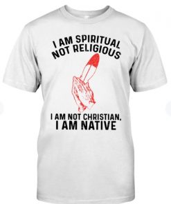 I am spiritual not religious i am not christian Shirt