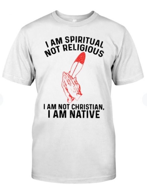 I am spiritual not religious i am not christian Shirt