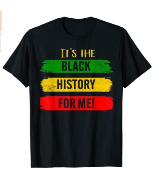 It's The Black History For Me - Black History Month 2021 Tee Shirt