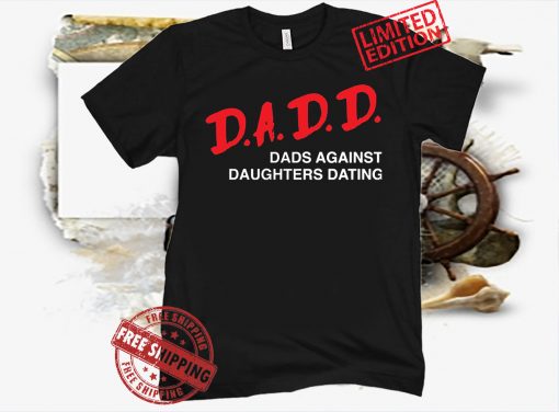 Official Dadd Dads Against Daughters Dating TShirt
