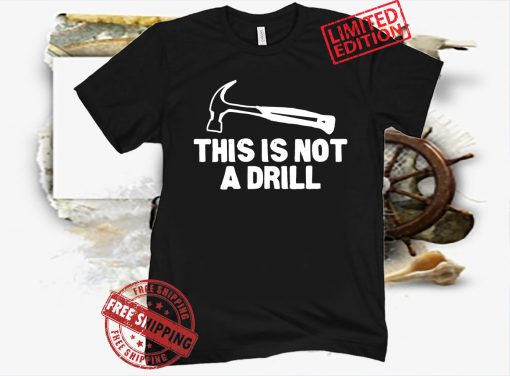 This is Not A Drill Hammer Tools Builder Gift Shirt