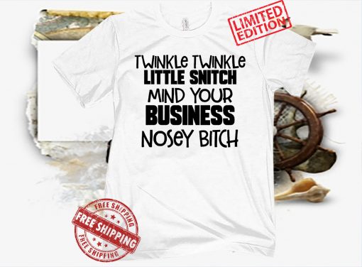 Twinkle Twinkle Little Snitch Mind Your Business Nosey Bitch Classic T-Shirt