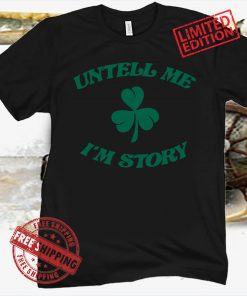 TELL ME I'M STORY FUNNY ST PATRICK'S DAY TEE SHIRT